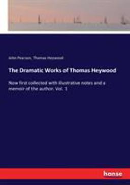 The Dramatic Works of Thomas Heywood