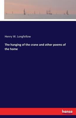 The Hanging of the Crane and Other Poems of the Home