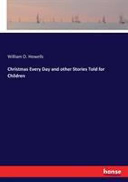 Christmas Every Day and Other Stories Told for Children