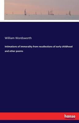 Intimations of Immorality from Recollections of Early Childhood and Other Poems