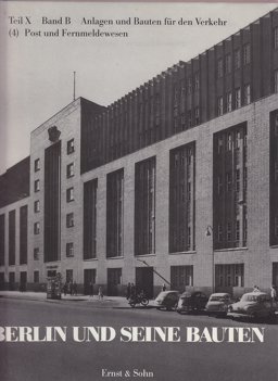Berlin und Seine Bauten Band X/B/4 Post- und Fernmeldewesen Berlin und Seine Bauten Band X/B/4 Post- und Fernmeldewesen