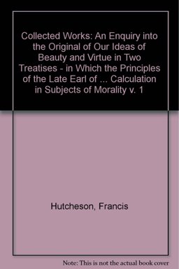 An Inquiry into the Original of Our Ideas of Beauty and Virtue An Inquiry into the Original of Our Ideas of Beauty and Virtue