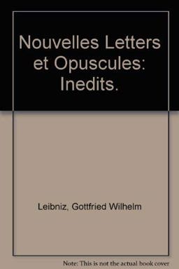 Nouvelles Lettres et Opuscules Inedits de Leibniz Nouvelles Lettres et Opuscules Inedits de Leibniz