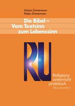 Die Bibel. Vom Textsinn zum Lebenssinn Die Bibel. Vom Textsinn zum Lebenssinn