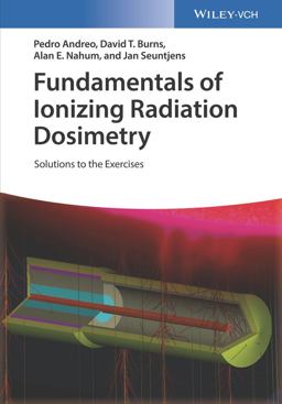 Fundamentals of Ionizing Radiation Dosimetry Solutions to the Exercises  9783527343522 Front Cover