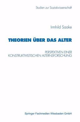 Theorien Uber das Alter Perspektiven Einer Konstruktivistischen Alternsforschung 1998 9783531130552 Front Cover