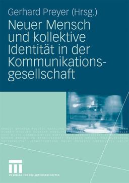 Neuer Mensch und Kollektive Identität in der Kommunikationsgesellschaft Neuer Mensch und Kollektive Identität in der Kommunikationsgesellschaft
