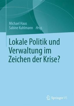 Lokale Politik und Verwaltung Im Zeichen der Krise? Lokale Politik und Verwaltung Im Zeichen der Krise?