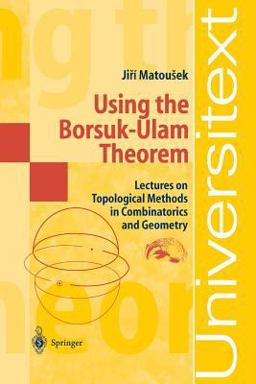 Using the Borsuk-Ulam Theorem Lectures on Topological Methods in Combinatorics and Geometry  9783540003625 Front Cover