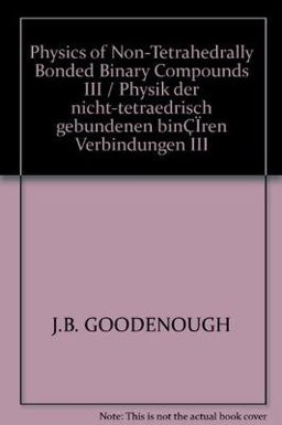 Physics of Non-Tetrahedrally Bonded Binary Compounds III (Physik der Nicht-Tetraedrisch Gebundenen Binären Verbindungen III)