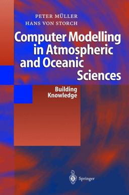 Computer Modelling in Atmospheric and Oceanic Sciences Building Knowledge  9783540203537 Front Cover