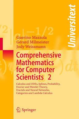 Comprehensive Mathematics for Computer Scientists 2 Calculus and ODEs, Splines, Probability, Fourier and Wavelet Theory, Fractals and Neural Networks, Categories and Lambda Calculus  9783540208617 Front Cover