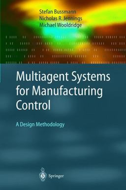 Multiagent Systems for Manufacturing Control A Design Methodology  9783540209249 Front Cover