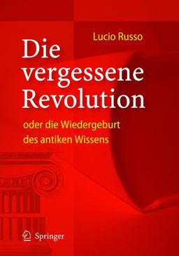Die Vergessene Revolution Oder Die Wiedergeburt des Antiken Wissens