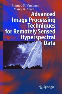 Advanced Image Processing Techniques for Remotely Sensed Hyperspectral Data  9783540216681 Front Cover