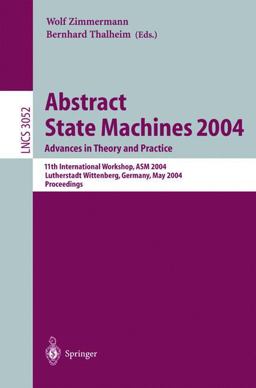 Abstract State Machines 2004 - Advances in Theory and Practice