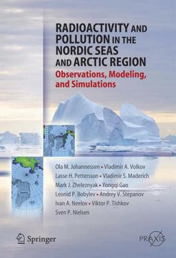 Radioactivity and Pollution in the Nordic Seas and Arctic Observations, Modeling and Simulations  9783540242321 Front Cover