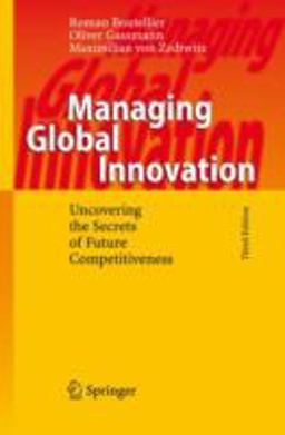 Managing Global Innovation Uncovering the Secrets of Future Competitiveness 3rd 9783540254416 Front Cover