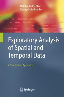 Exploratory Analysis of Spatial and Temporal Data A Systematic Approach  9783540259947 Front Cover