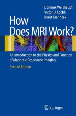 How Does MRI Work? An Introduction to the Physics and Function of Magnetic Resonance Imaging 2nd 9783540300670 Front Cover