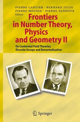 Frontiers in Number Theory, Physics, and Geometry II On Conformal Field Theories, Discrete Groups and Renormalization  9783540303077 Front Cover