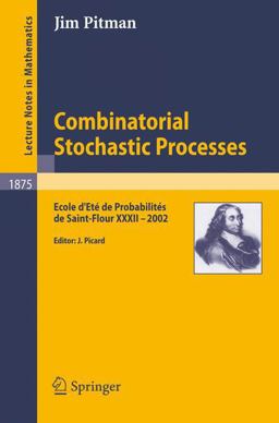 Combinatorial Stochastic Processes Ecole d'EtÃ© de ProbabilitÃ©s de Saint-Flour XXXII - 2002  9783540309901 Front Cover