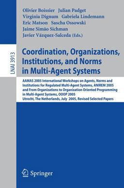 Coordination, Organizations, Institutions, and Norms in Multi-Agent Systems Coordination, Organizations, Institutions, and Norms in Multi-Agent Systems