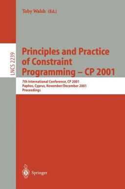Principles and Practice of Constraint Programming - CP 2001 Principles and Practice of Constraint Programming - CP 2001
