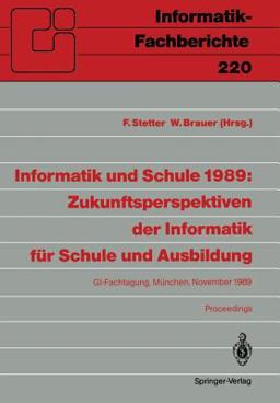 Informatik und Schule 1989 - Zukunftsperspektiven der Informatik Für Schule und Ausbildung