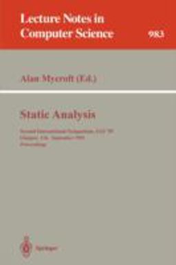 Static Analysis Second International Symposium, SAS '95, Glasgow, UK, September 25 - 27, 1995. Proceedings 1995 9783540603603 Front Cover