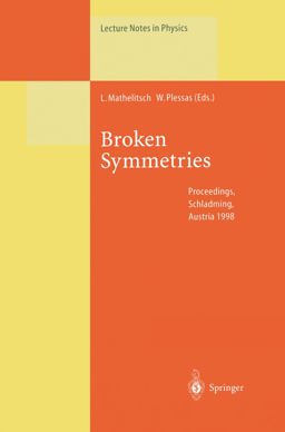 Broken Symmetries Proceedings of the 37th Internationale Universitatswochen fur Kern- und Teilchenphysik, Schladming, Austria, February 28-March 7, 1998 1999 9783540656678 Front Cover
