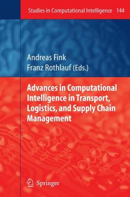 Advances in Computational Intelligence in Transport, Logistics, and Supply Chain Management  9783540690245 Front Cover