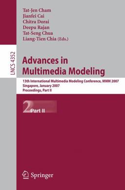 Advances in Multimedia Modeling 13th International Multimedia Modeling Conference, MMM 2007, Singapore, January 2007, Proceedings  9783540694281 Front Cover