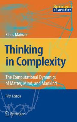 Thinking in Complexity The Computational Dynamics of Matter, Mind, and Mankind 5th 9783540722274 Front Cover