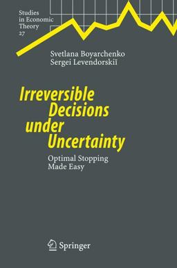 Irreversible Decisions under Uncertainty Optimal Stopping Made Easy  9783540737452 Front Cover