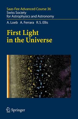 First Light in the Universe Swiss Society for Astrophysics and Astronomy  9783540741626 Front Cover