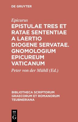 Epistulae Tres et Ratae Sententiae a Laertio Diogene Servatae. Gnomologium Epicureum Vaticanum