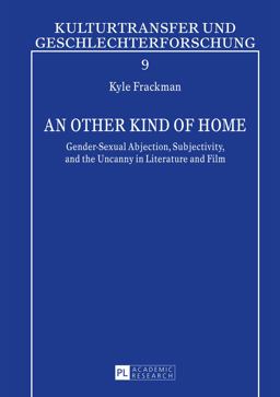 Other Kind of Home Gender-Sexual Abjection, Subjectivity, and the Uncanny in Literature and Film  9783631628379 Front Cover