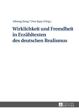 Wirklichkeit und Fremdheit in Erzaehltexten des Deutschen Realismus Wirklichkeit und Fremdheit in Erzaehltexten des Deutschen Realismus