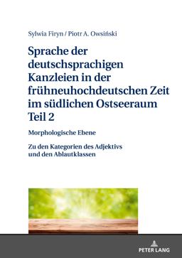 Sprache der Deutschsprachigen Kanzleien in der Fruehneuhochdeutschen Zeit Im Suedlichen Ostseeraum. Teil 2: Morphologische Ebene