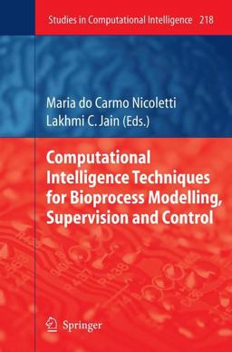 Computational Intelligence Techniques for Bioprocess Modelling, Supervision and Control Computational Intelligence Techniques for Bioprocess Modelling, Supervision and Control