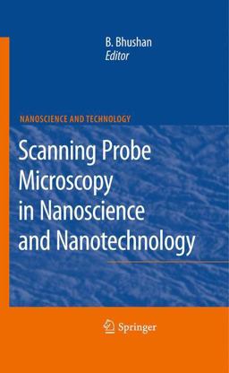 Scanning Probe Microscopy in Nanoscience and Nanotechnology Scanning Probe Microscopy in Nanoscience and Nanotechnology