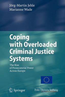 Coping with Overloaded Criminal Justice Systems The Rise of Prosecutorial Power Across Europe  9783642070488 Front Cover