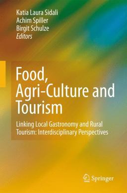 Food, Agri-Culture and Tourism Linking Local Gastronomy and Rural Tourism: Interdisciplinary Perspectives  9783642113604 Front Cover