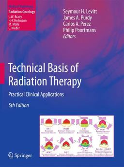 Technical Basis of Radiation Therapy Practical Clinical Applications 5th 9783642115714 Front Cover