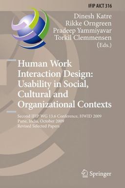 Human Work Interaction Design: Usability in Social, Cultural and Organizational Contexts Human Work Interaction Design: Usability in Social, Cultural and Organizational Contexts
