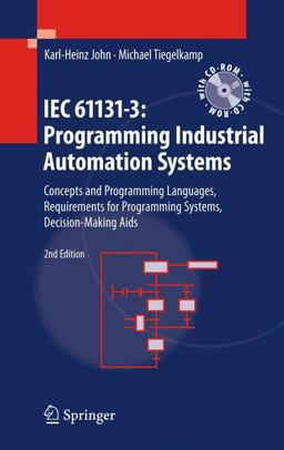 IEC 61131-3: Programming Industrial Automation Systems Concepts and Programming Languages, Requirements for Programming Systems, Decision-Making Aids 2nd 9783642120145 Front Cover