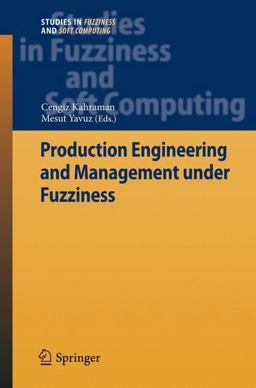Production Engineering and Management under Fuzziness Production Engineering and Management under Fuzziness