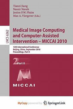 Medical Image Computing and Computer-Assisted Intervention -- Miccai 2010 Medical Image Computing and Computer-Assisted Intervention -- Miccai 2010