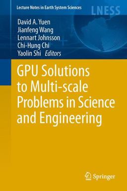 GPU Solutions to Multi-Scale Problems in Science and Engineering GPU Solutions to Multi-Scale Problems in Science and Engineering